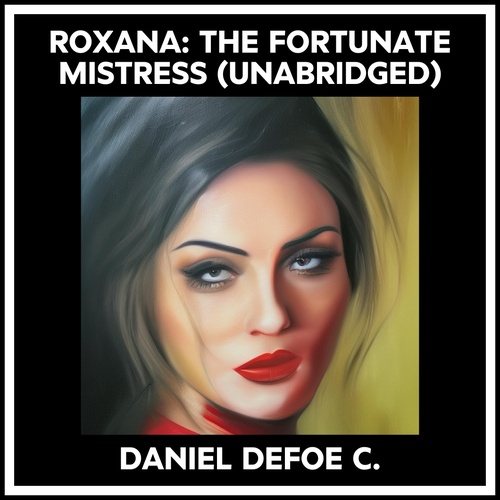 audiobook cover of Roxana: The Fortunate Mistress (Unabridged), by DANIEL DEFOE C.