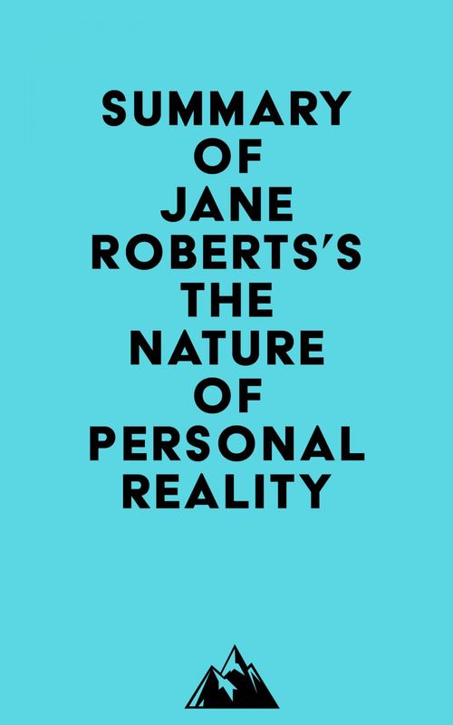 Couverture ebook de Summary of Jane Roberts's The Nature of Personal Reality, de Everest Media