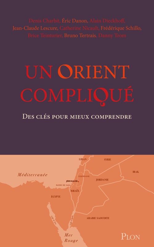ebook cover of Un Orient compliqué - Des clés pour mieux comprendre, by Frédérique Schillo, Brice Teinturier, Bruno Tertrais, Danny Trom, Denis Charbit, Eric Danon, Alain Dieckhoff, Jean-Claude Lescure, Catherine Nicault