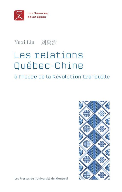 Couverture ebook de Les relations Québec-Chine à l'heure de la Révolution tranquille, de Liu Yuxi