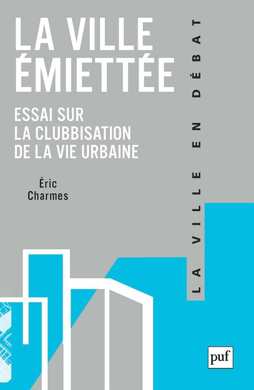 Couverture ebook de La ville émiettée : Essai sur la clubbisation de la vie urbaine, de Eric Charmes
