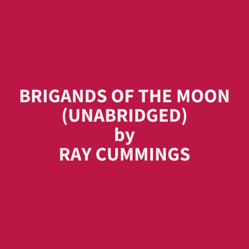 audiobook cover of Brigands of the Moon (Unabridged), by Ray Cummings