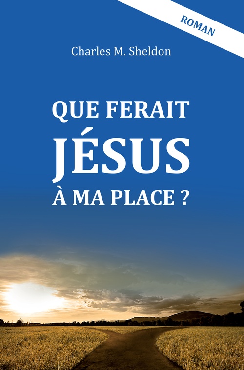 ebook cover of Que ferait Jésus à ma place ?, by Charles Sheldon