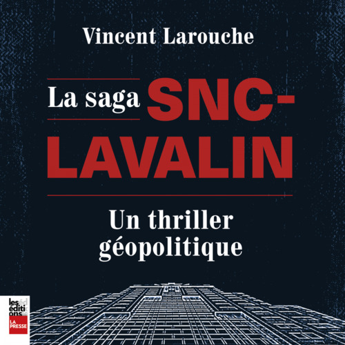 Couverture audiobook de La Saga SNC-Lavalin : un thriller géopolitique, de Vincent Larouche