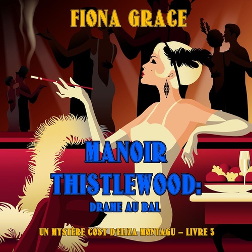 audiobook cover of Manoir Thistlewood : Drame au bal (Un Mystère Cosy d'Eliza Montagu - Livre 3), by Fiona Grace