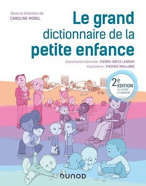 Couverture ebook de Le grand dictionnaire de la petite enfance - 2e éd., de Pierre-Brice Lebrun, Virginie Maillard, Caroline Morel