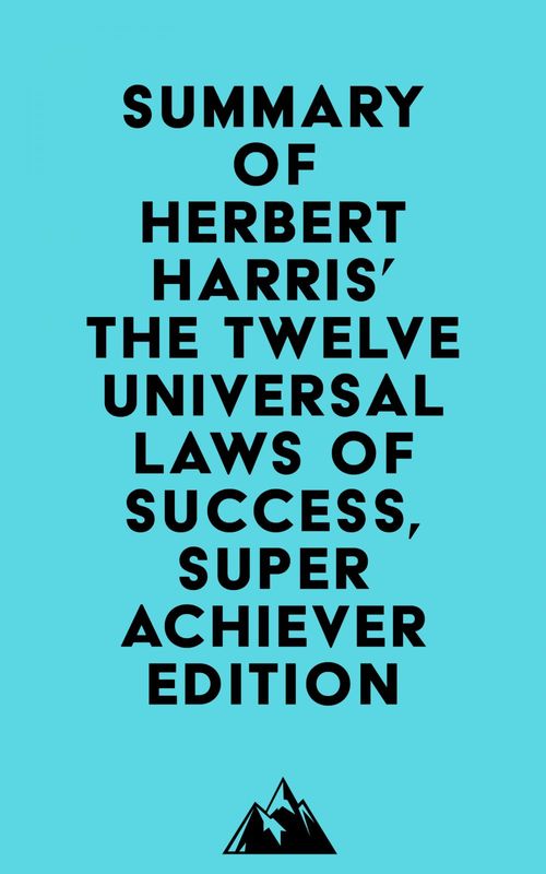 Couverture ebook de Summary of Herbert Harris' The Twelve Universal Laws of Success, Super Achiever Edition, de Everest Media