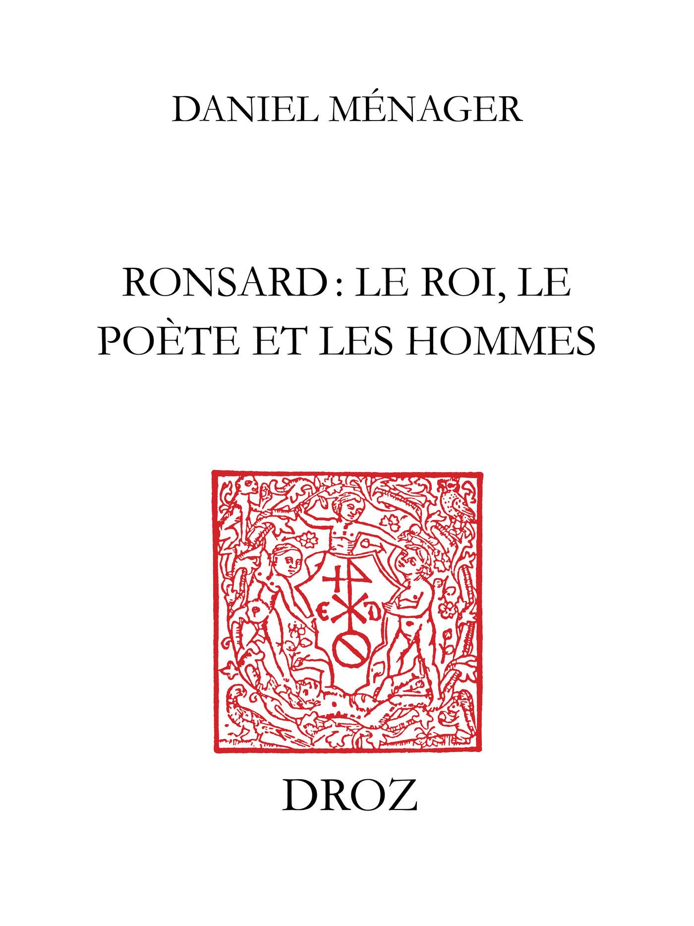 Couverture ebook de Ronsard : le roi, le poète et les hommes, de M Nager Daniel