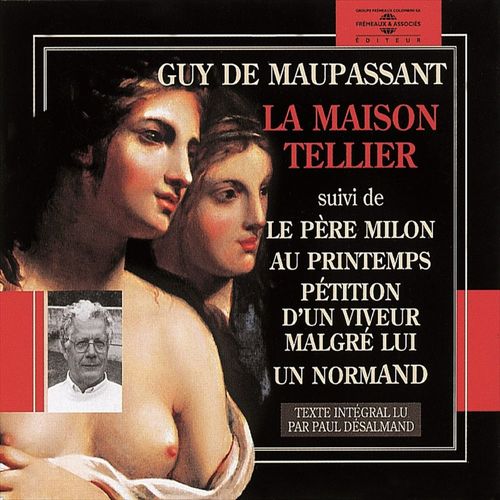 audiobook cover of La maison Tellier - Pétition d'un voyeur malgré lui - Le père Milon - Au printemps - Un normand, by Guy De Maupassant