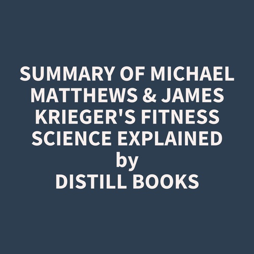 audiobook cover of Summary of Michael Matthews & James Krieger's Fitness Science Explained, by Distill Books