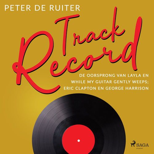 Couverture audiobook de Track Record; De oorsprong van Layla en While My Guitar Gently Weeps; Eric Clapton en George Harrison, de Peter De Ruiter