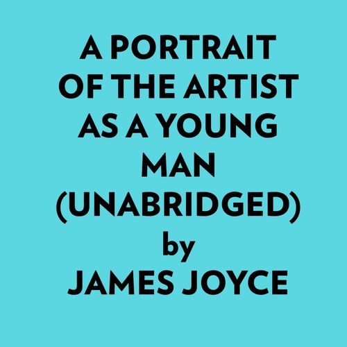 audiobook cover of A Portrait Of The Artist As A Young Man (Unabridged), by James Joyce