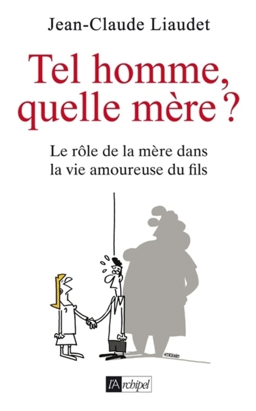 ebook cover of Tel homme, quelle mère ? - Le rôle de la mère dans la vie amoureuse du fils, by Jean-Claude Liaudet