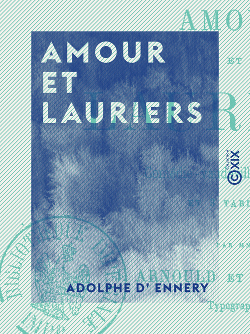Couverture ebook de Amour et Lauriers - Comédie-vaudeville en deux actes et trois tableaux, de Adolphe D' Ennery
