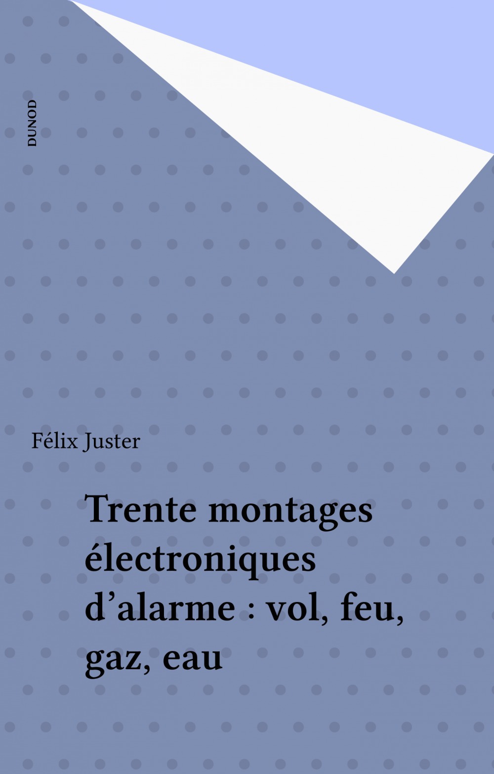 ebook cover of Trente montages électroniques d'alarme : vol, feu, gaz, eau, by Juster