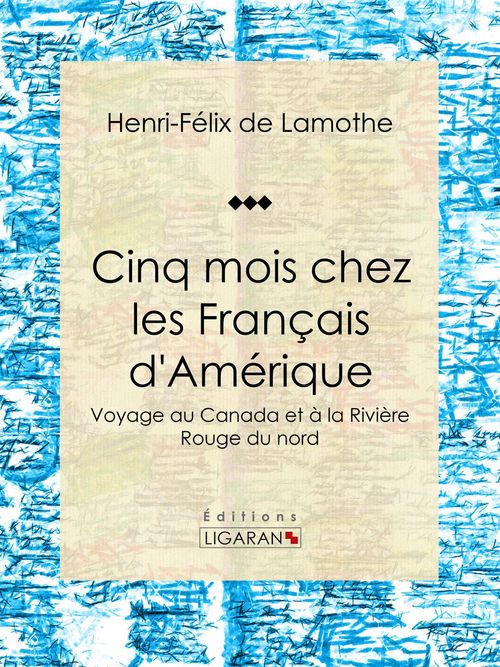 Couverture ebook de Cinq mois chez les Français d'Amérique, de Henri-Felix De Lamothe, Ligaran