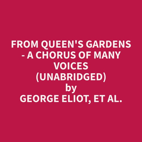 audiobook cover of From Queen's Gardens - A Chorus of Many Voices (Unabridged), by Et Al.  George Eliot