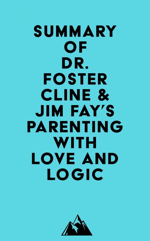 Couverture ebook de Summary of Dr. Foster Cline & Jim Fay's Parenting with Love and Logic, de Everest Media