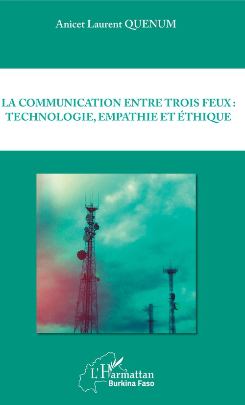 Couverture ebook de La communication entre trois feux : technologie, empathie et éthique, de Anicet laurent Quenum