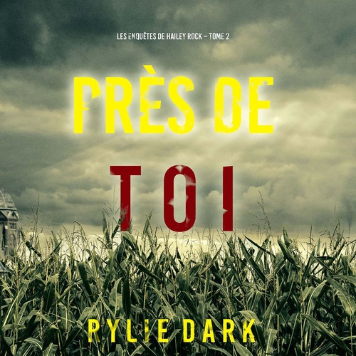 Couverture audiobook de Près de toi (Les enquêtes de Hailey Rock - Tome 2), de Rylie Dark