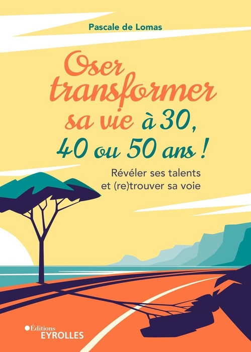Couverture ebook de Oser transformer sa vie à 30, 40 ou 50 ans, de Pascale de Lomas