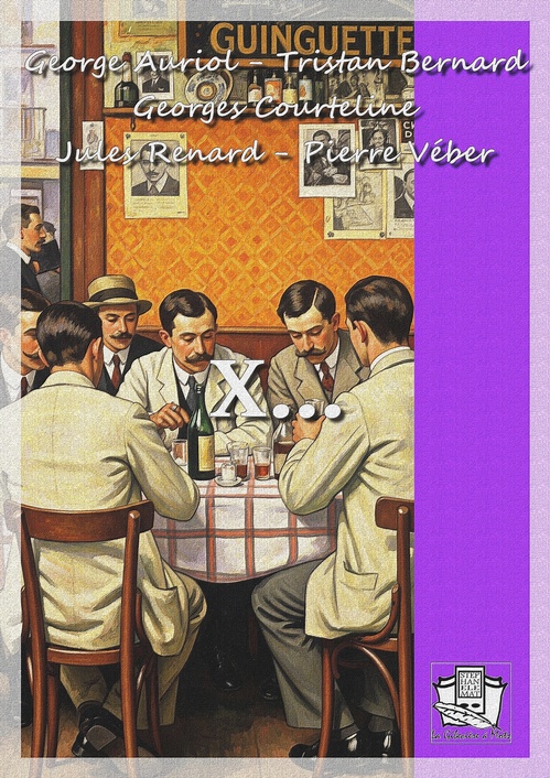 Couverture ebook de X..., de George Auriol, Tristan Bernard, Georges Courteline, Jules Renard, Pierre Veber