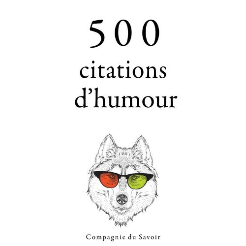 audiobook cover of 500 citations d'humour, by Albert Einstein, George Bernard Shaw, Groucho Marx, Oscar Wilde, Woody Allen
