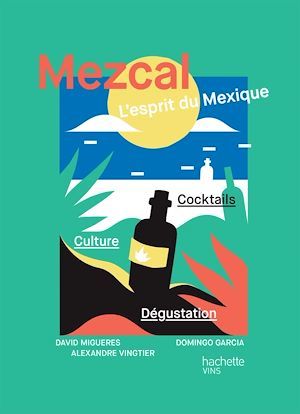 Couverture ebook de Mezcal l'esprit du Mexique, de Domingo Garcia, David Migueres, Alexandre Vingtier