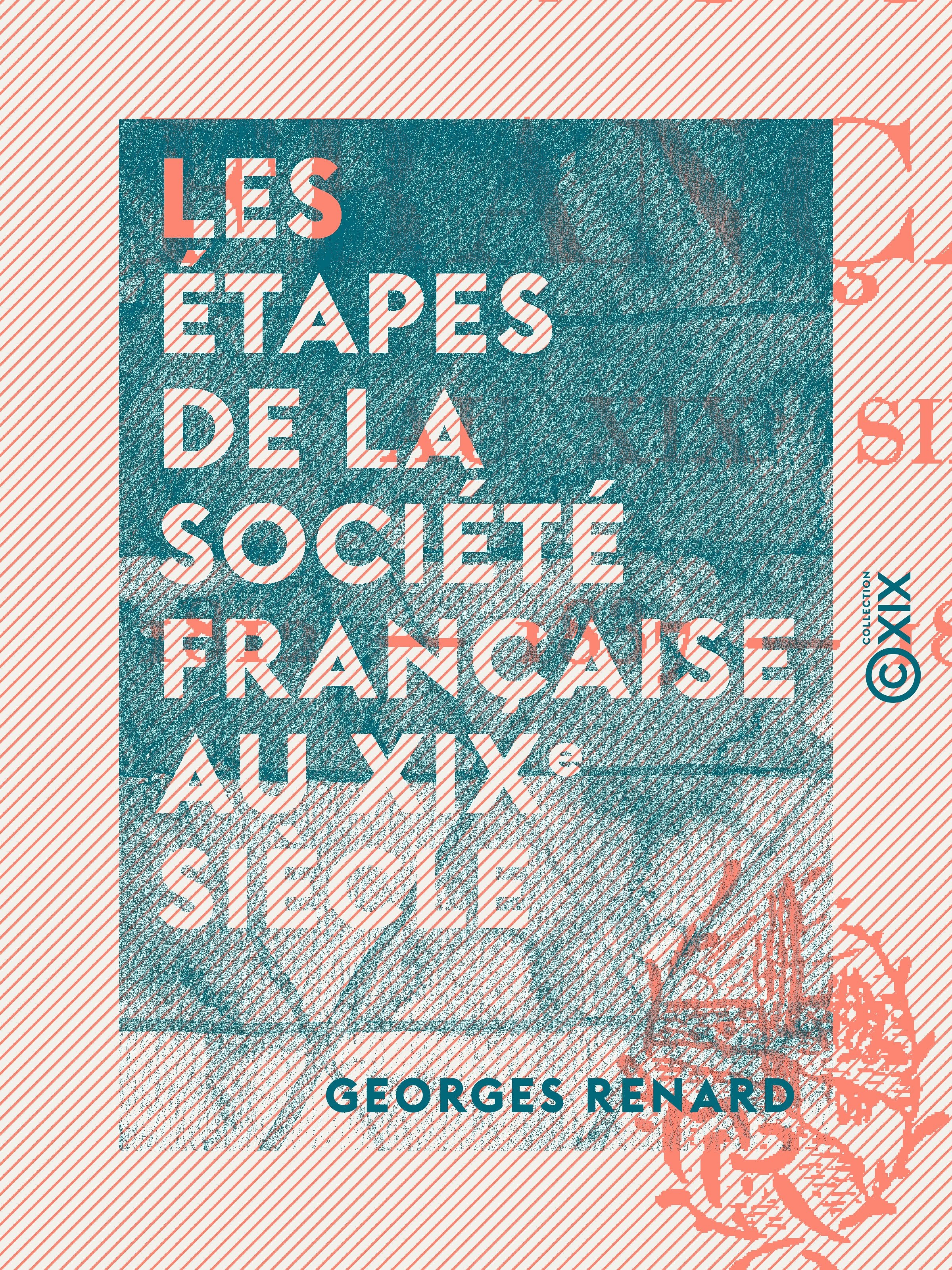 Couverture ebook de Les Étapes de la société française au XIXe siècle, de Georges Renard