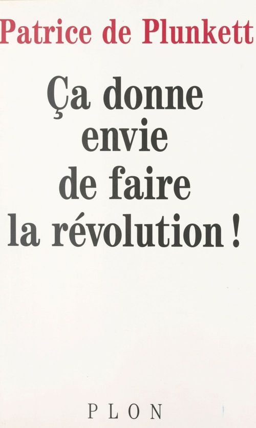 ebook cover of Ça donne envie de faire la révolution, by Patrice De Plunkett
