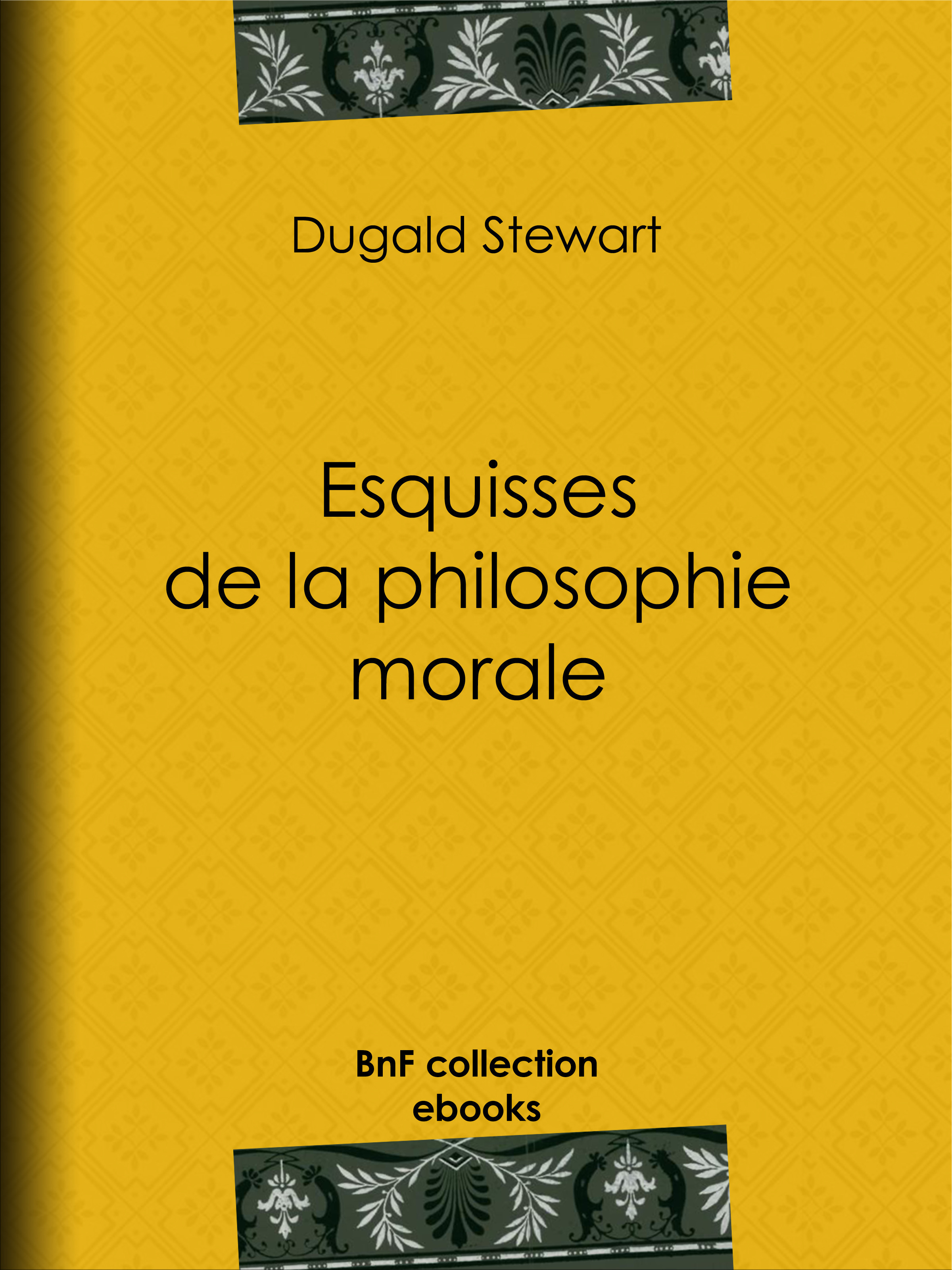 Couverture ebook de Esquisses de la philosophie morale, de Dugald Stewart, Theodore Simon Jouffroy