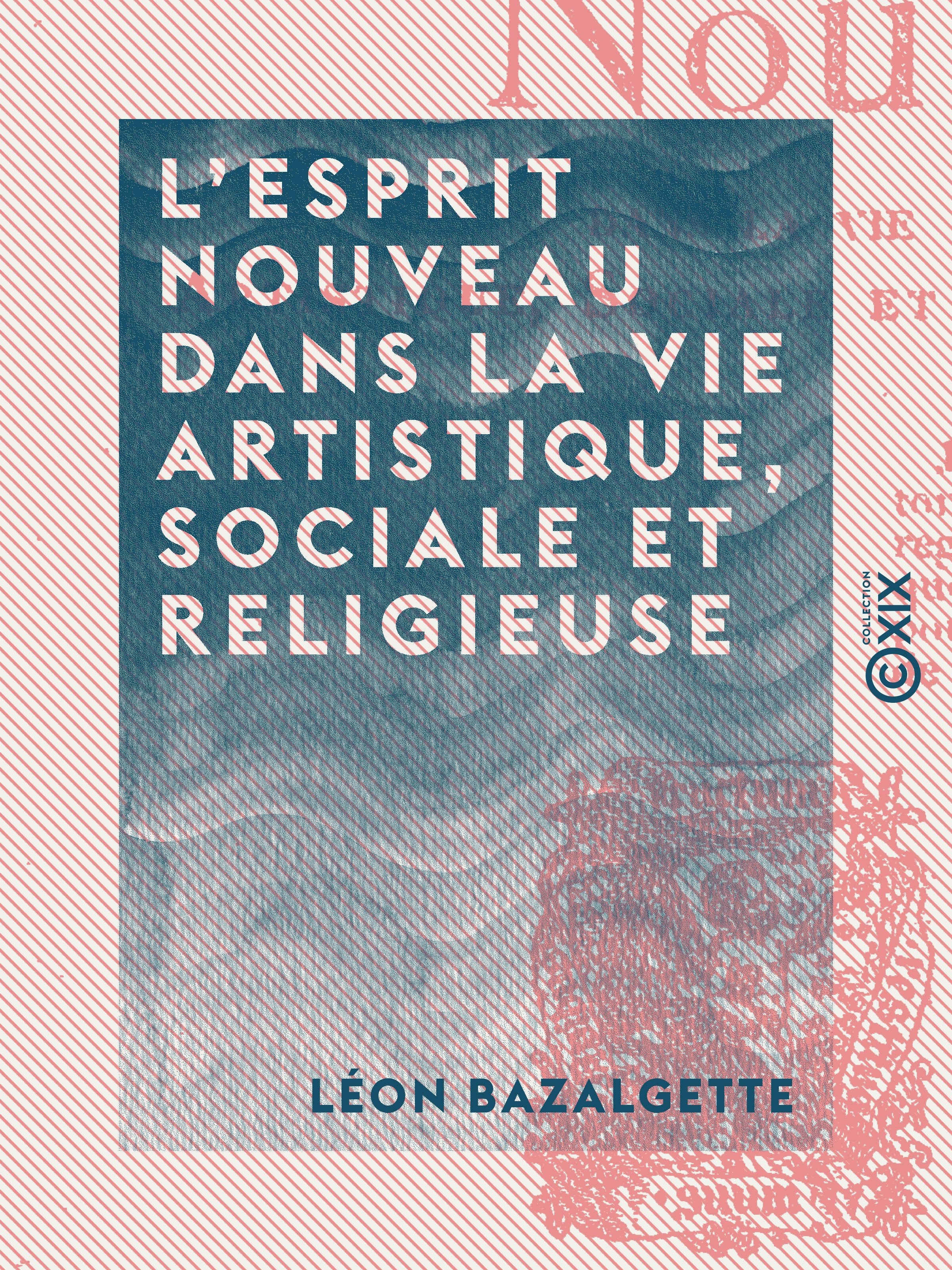 Couverture ebook de L'Esprit nouveau dans la vie artistique, sociale et religieuse, de Leon Bazalgette