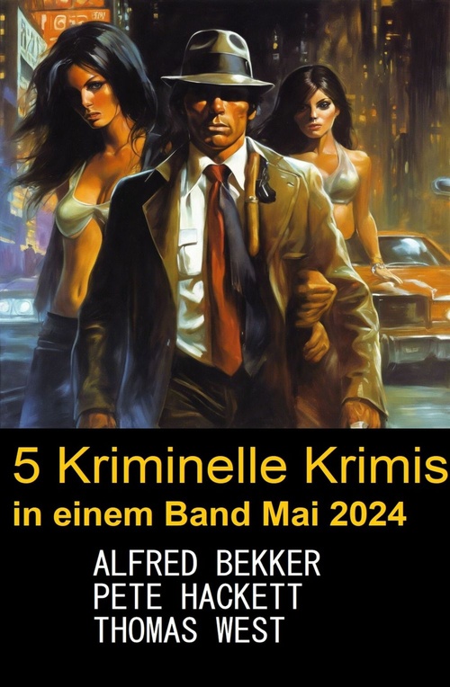 ebook cover of 5 Kriminelle Krimis in einem Band Mai 2024, by Alfred Bekker, Pete Hackett, Thomas West