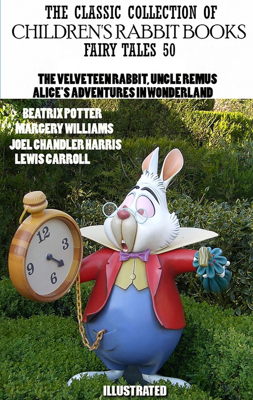 Couverture ebook de The Classic Collection of Children's Rabbit Books. 50 Fairy Tales, de Beatrix Potter, Joel Chandler Harris, Lewis Carroll, Margery Williams