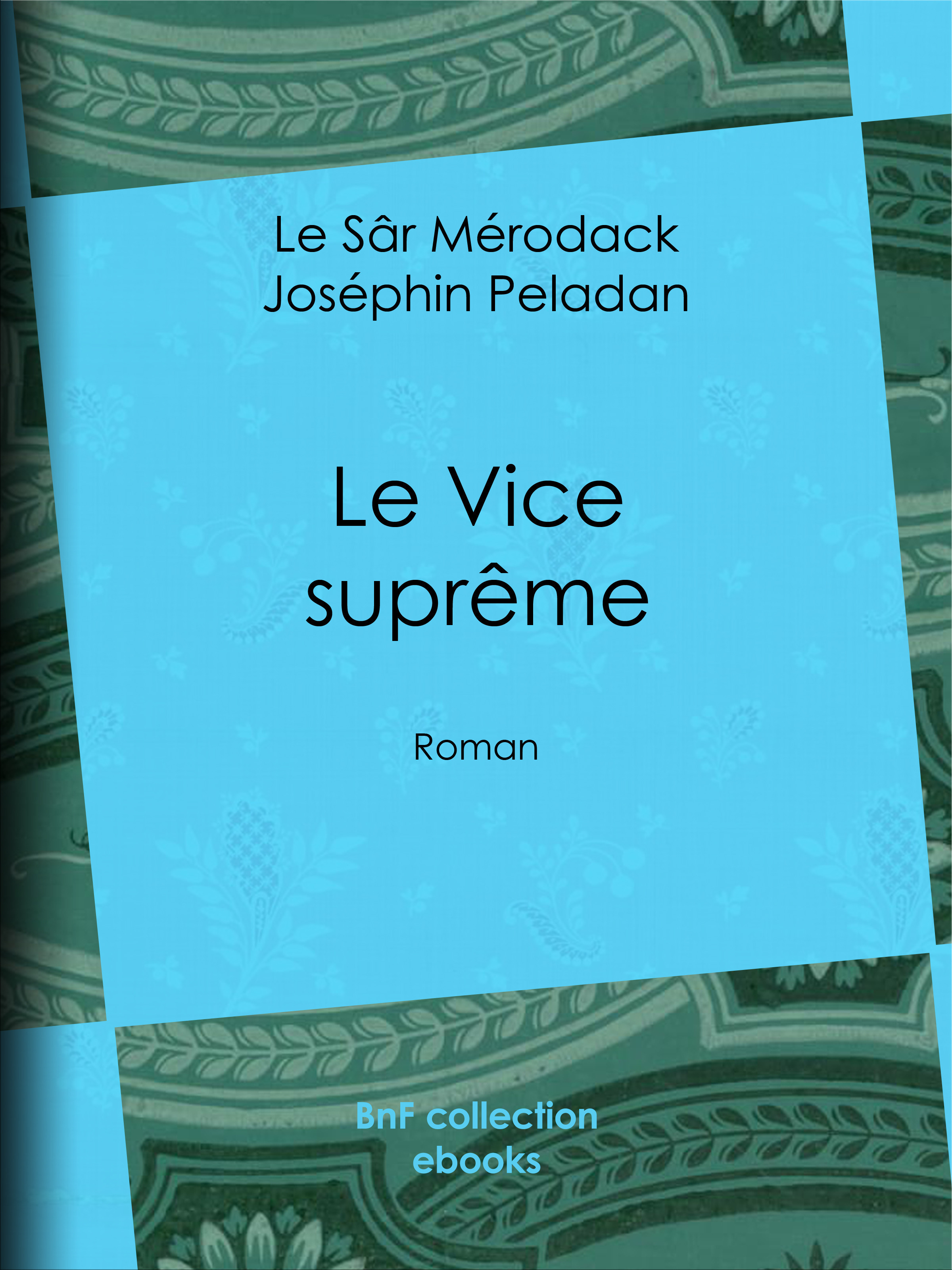 Couverture ebook de Le Vice suprême, de Jules Barbey d'Aurevilly, Le Sar Merodack Josephin Peladan