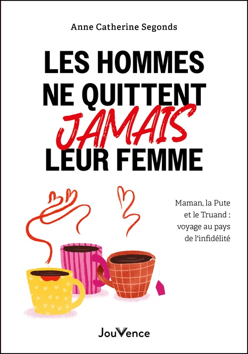 ebook cover of Les hommes ne quittent jamais leur femme : voyage au pays de l'infidélité, by Anne Catherine Segonds