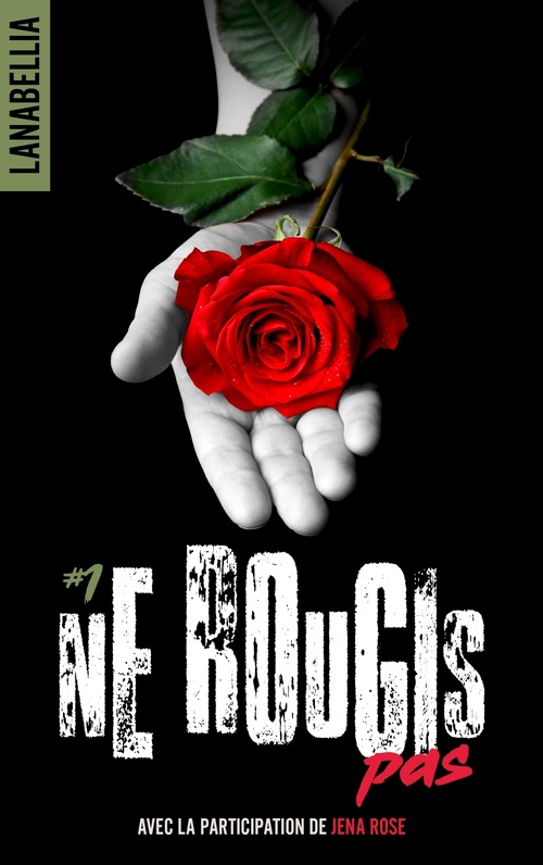 ebook cover of Ne rougis pas 1 - réédition revue et augmentée avec la participation de Jena Rose, by Lana Bellia