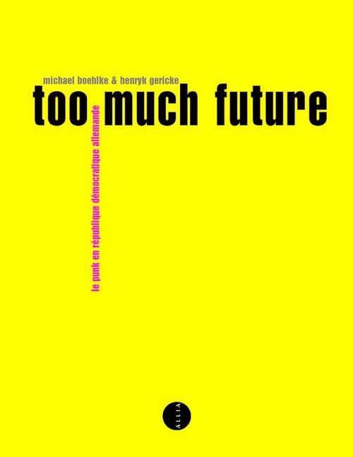 Couverture ebook de Too much future, de Michael Boehlke, Henryk Gericke