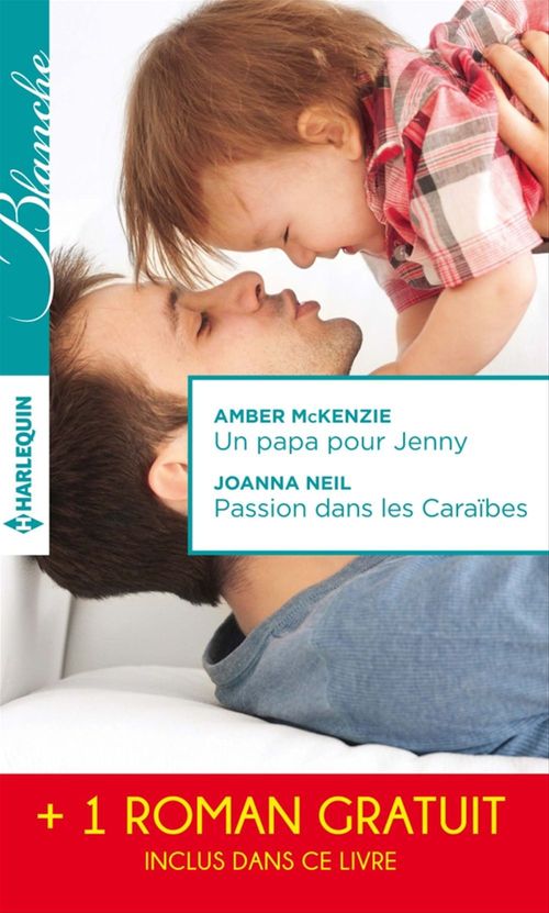 Couverture ebook de Un papa pour Jenny - Passion dans les Caraïbes - Irrésistibles promesses, de Emily Forbes, Amber McKenzie, Joanna Neil
