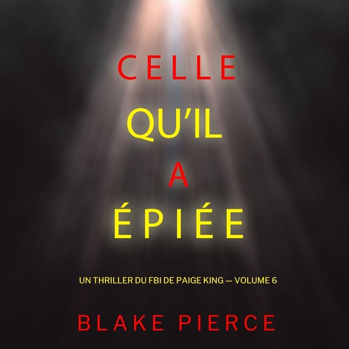audiobook cover of Celle qu'il a épiée (Un thriller du FBI de Paige King - Volume 6), by Blake Pierce