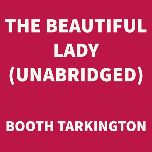 Couverture audiobook de The Beautiful Lady (UNABRIDGED), de Booth Tarkington