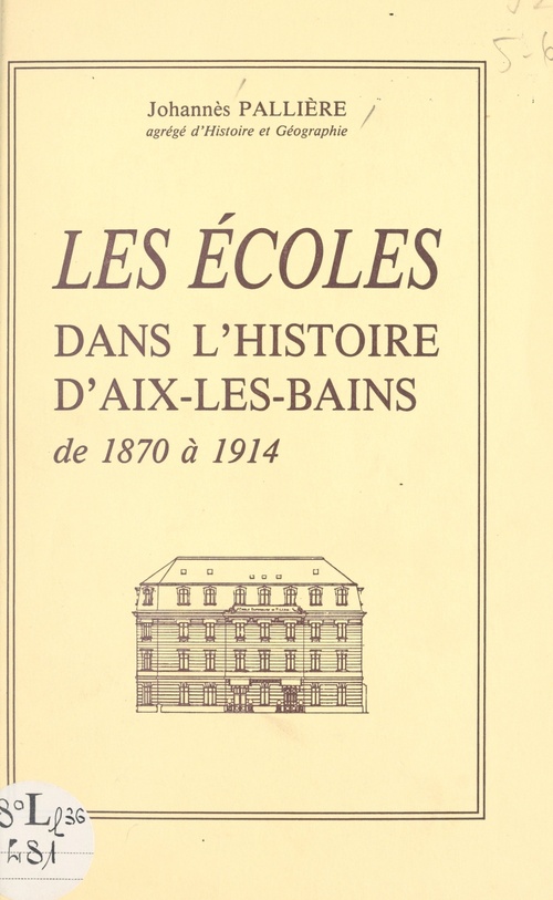 ebook cover of Les écoles dans l'histoire d'Aix-les-Bains, de 1870 à 1914, by Johannes Palliere