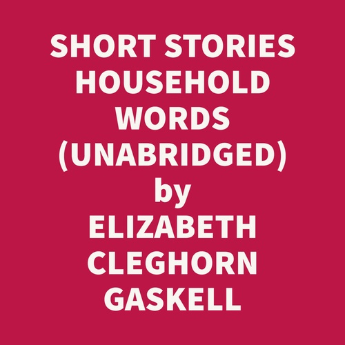 Couverture audiobook de SHORT STORIES HOUSEHOLD WORDS 1850-53 (UNABRIDGED), de Elizabeth Cleghorn GASKELL
