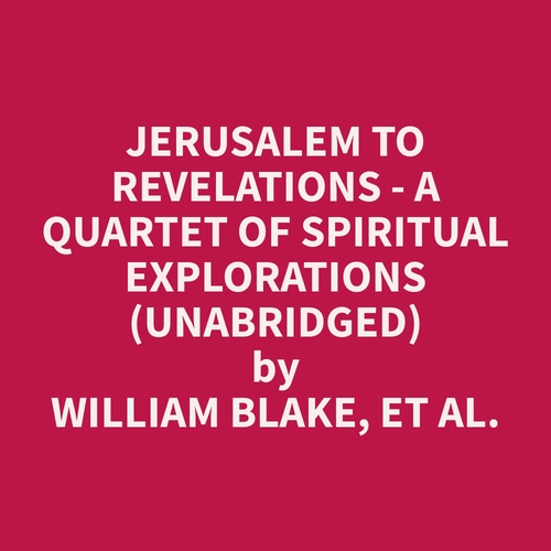 audiobook cover of Jerusalem to Revelations - A Quartet of Spiritual Explorations (Unabridged), by Et Al.  William Blake