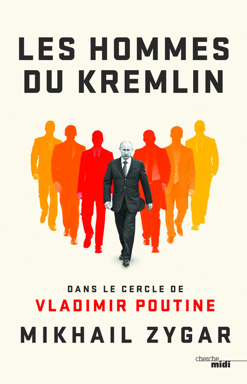 Couverture ebook de Les Hommes du Kremlin - Dans le cercle de Vladimir Poutine, de Mikhaïl Zygar