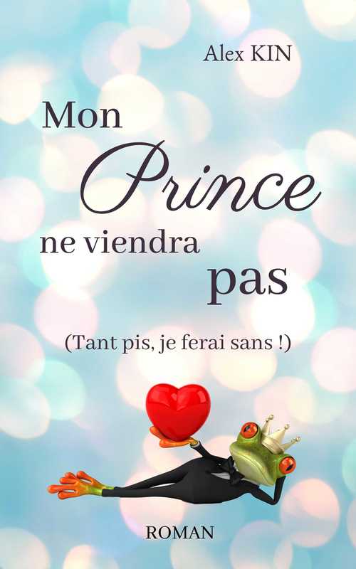 Couverture ebook de Mon prince ne viendra pas, de Alex Kin