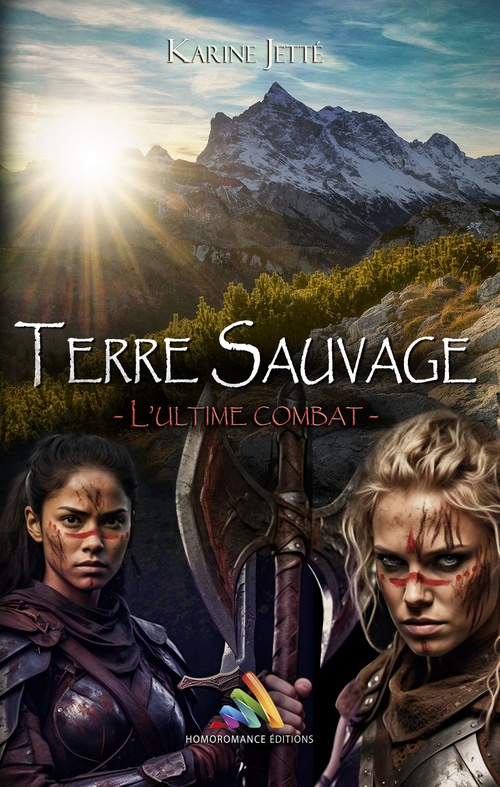 ebook cover of Terre Sauvage - Tome 3 : L'ultime combat, by Karine Jetté, Homoromance Éditions - Romans Lesbiens
