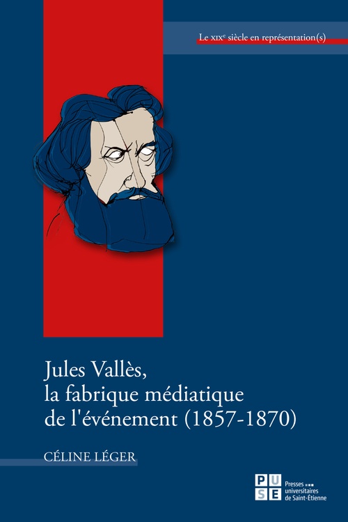 ebook cover of Jules Vallès, la fabrique médiatique de l´événement (1857-1870), by Céline Léger