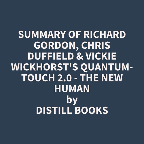 audiobook cover of Summary of Richard Gordon, Chris Duffield & Vickie Wickhorst's Quantum-Touch 2.0 - The New Human, by Distill Books