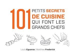 Couverture ebook de 101 petits secrets de cuisine qui font les grands chefs, de Louis Eguaras, Matthew Frederick